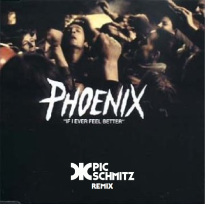 If I Ever Feel Better (Pic Schmitz Remix) | Phoenix